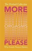 More Orgasms Please: Why Female Pleasure Matters - The Hotbed Collective
