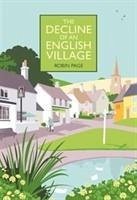 The Decline of an English Village - Page, Robin (Chair, Countryside Restoration Trust)