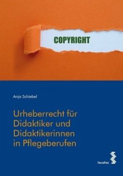 Urheberrecht für Didaktiker und Didaktikerinnen in Pflegeberufen - Schiebel, Anja