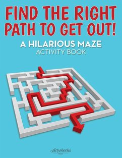 Find the Right Path to Get Out! A Hilarious Maze Activity Book - Activibooks
