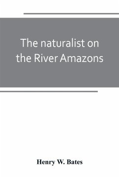 The naturalist on the River Amazons - W. Bates, Henry