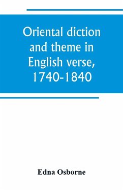 Oriental diction and theme in English verse, 1740-1840 - Osborne, Edna