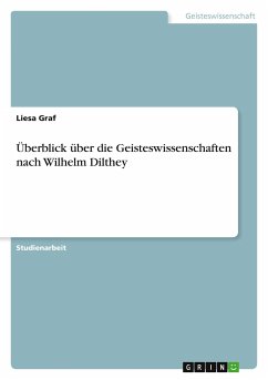 Überblick über die Geisteswissenschaften nach Wilhelm Dilthey - Graf, Liesa