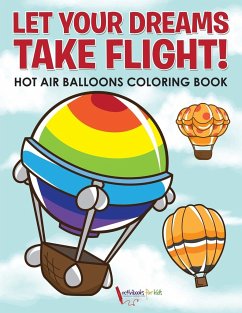 Let Your Dreams Take Flight! Hot Air Balloons Coloring Book - For Kids, Activibooks