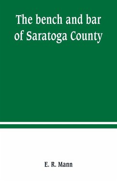 The bench and bar of Saratoga County, or, Reminiscences of the judiciary, and scenes in the court room - R. Mann, E.