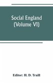 Social England; a record of the progress of the people in religion, laws, learning, arts, industry, commerce, science, literature and manners, from the earliest times to the present day (Volume VI)