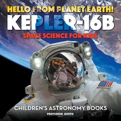 Hello from Planet Earth! Kepler-16b - Space Science for Kids - Children's Astronomy Books - Gusto