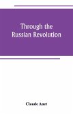 Through the Russian Revolution Through the Russian Revolution