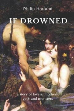 If Drowned: a story of lovers, mothers, gods & monsters - Harland, Philip