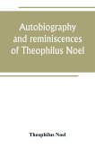 Autobiography and reminiscences of Theophilus Noel