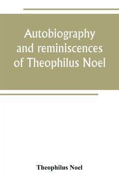 Autobiography and reminiscences of Theophilus Noel - Noel, Theophilus