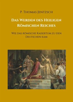 Das Werden des Heiligen Römischen Reiches - Jentzsch, P. Thomas