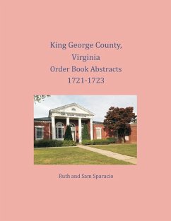 King George County, Virginia Order Book Abstracts 1721-1723 - Sparacio, Ruth; Sparacio, Sam