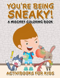 You're Being Sneaky! A Mischief Coloring Book - For Kids, Activibooks