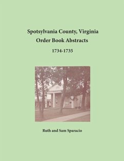 Spotsylvania County, Virginia Order Book Abstracts 1734-1735 - Sparacio, Ruth Sparacio, Sam
