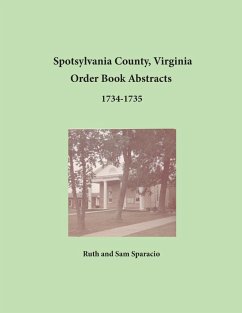 Spotsylvania County, Virginia Order Book Abstracts 1734-1735 - Sparacio, Ruth; Sparacio, Sam