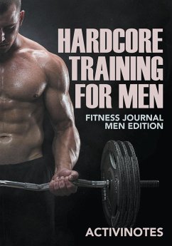 Hardcore Training For Men - Fitness Journal Men Edition - Activinotes