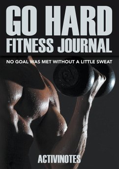 Go Hard Fitness Journal - No Goal Was Met Without A Little Sweat - Activinotes