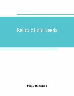 Relics of old Leeds - Robinson, Percy