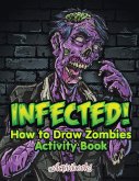 Infected! How to Draw Zombies Activity Book