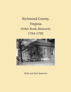 Richmond County, Virginia Order Book Abstracts 1704-1705 - Sparacio, Ruth; Sparacio, Sam