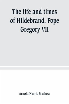 The life and times of Hildebrand, Pope Gregory VII - Harris Mathew, Arnold