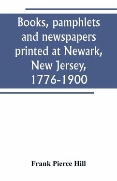 Books, pamphlets and newspapers printed at Newark, New Jersey, 1776-1900 - Pierce Hill, Frank