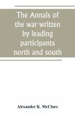 The Annals of the war written by leading participants north and south