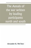 The Annals of the war written by leading participants north and south