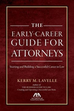 The Early-Career Guide for Attorneys: Starting and Building a Successful Career in Law - Lavell, Kerry M.