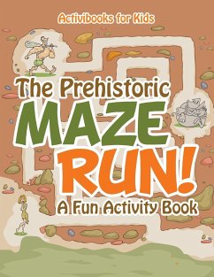 The Prehistoric Maze Run! A Fun Activity Book - For Kids, Activibooks