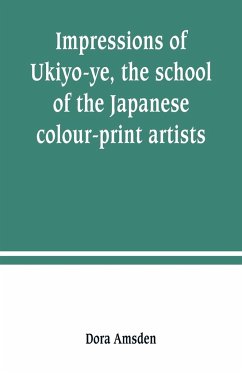 Impressions of Ukiyo-ye, the school of the Japanese colour-print artists - Amsden, Dora
