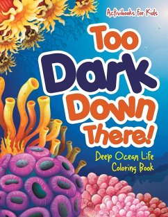 Too Dark Down There! Deep Ocean Life Coloring Book - For Kids, Activibooks
