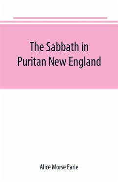 The Sabbath in Puritan New England - Morse Earle, Alice
