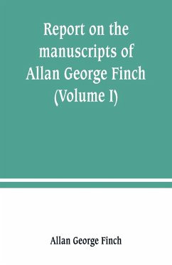 Report on the manuscripts of Allan George Finch, esq., of Burley-on-the-Hill, Rutland (Volume I) - George Finch, Allan