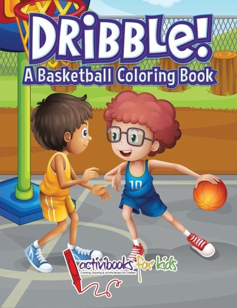 Dribble! A Basketball Coloring Book Dribble! A Basketball Coloring Book