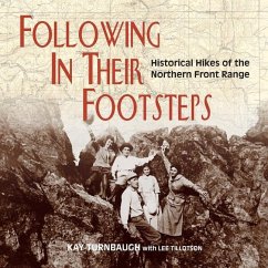 Following In Their Footsteps: Historical Hikes of the Northern Front Range - Turnbaugh, Kay; Tillotson, Lee