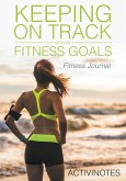 Keeping On Track With My Fitness Goals - Fitness Journal