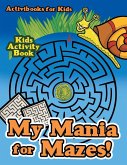 My Mania for Mazes! Kids Activity Book