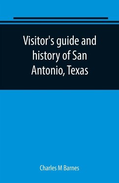 Visitor's guide and history of San Antonio, Texas - M Barnes, Charles