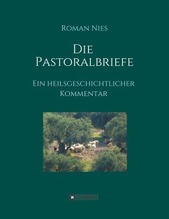 Die Pastoralbriefe - Ein heilsgeschichtlicher Kommentar - Nies, Roman