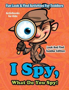 I Spy, What Do You Spy! Fun Look & Find Activities For Toddlers - Look And Find Toddler Edition - For Kids, Activibooks