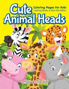 Cute Animal Heads Coloring Pages For Kids - Coloring Books 6 Year Old Edition - For Kids, Activibooks