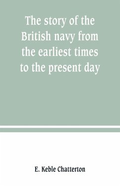 The story of the British navy from the earliest times to the present day - Keble Chatterton, E.