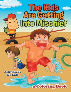 The Kids Are Getting Into Mischief, a Coloring Book - For Kids, Activibooks