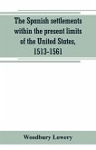 The Spanish settlements within the present limits of the United States, 1513-1561