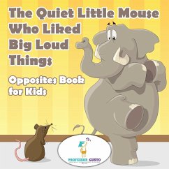 The Quiet Little Mouse Who Liked Big Loud Things  Opposites Book for Kids - Gusto
