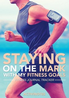 Staying On The Mark With My Fitness Goals - Fitness Journal Tracker - Activinotes