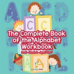 The Complete Book of the Alphabet Workbook   PreK-Grade 1 - Ages 4 to 7