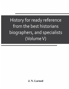 History for ready reference, from the best historians, biographers, and specialists - N. Larned, J.